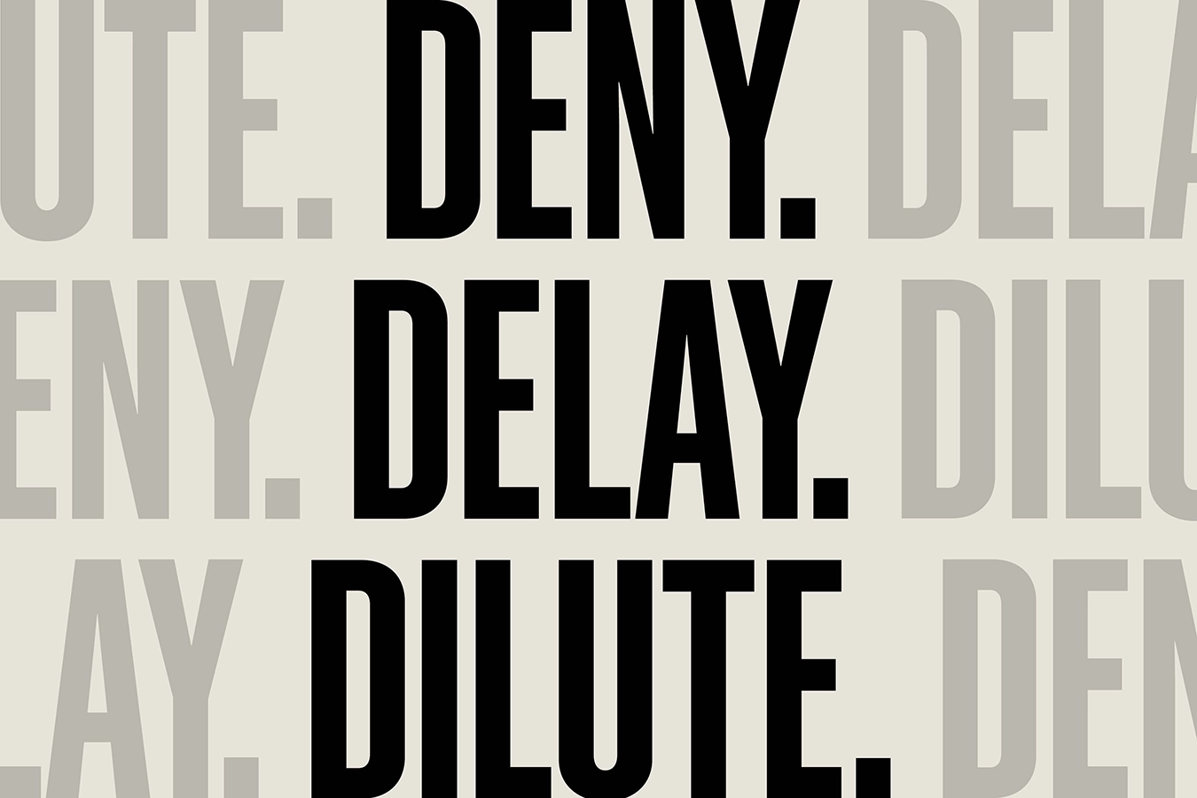 Bold text reading Deny. Delay. Dilute. repeated in background